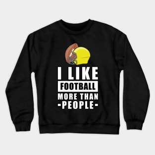 I Like American Football More Than People - Funny Quote Crewneck Sweatshirt